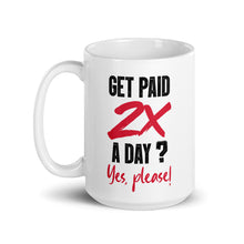 Load image into Gallery viewer, Get Paid 2X Per Day? Yes, please! White glossy mug