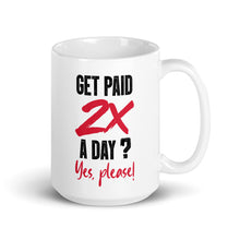 Load image into Gallery viewer, Get Paid 2X Per Day? Yes, please! White glossy mug