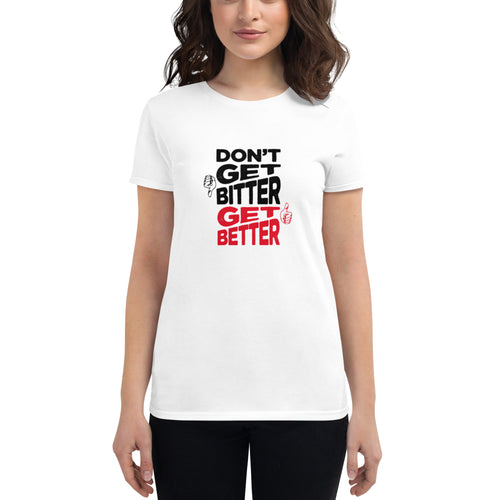 Don't Get Bitter Get Better Women's short sleeve t-shirt