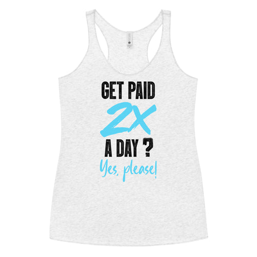 Get Paid 2x A Day Women's Racerback Tank