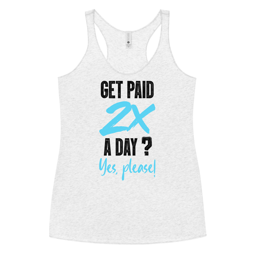 Get Paid 2x A Day Women's Racerback Tank