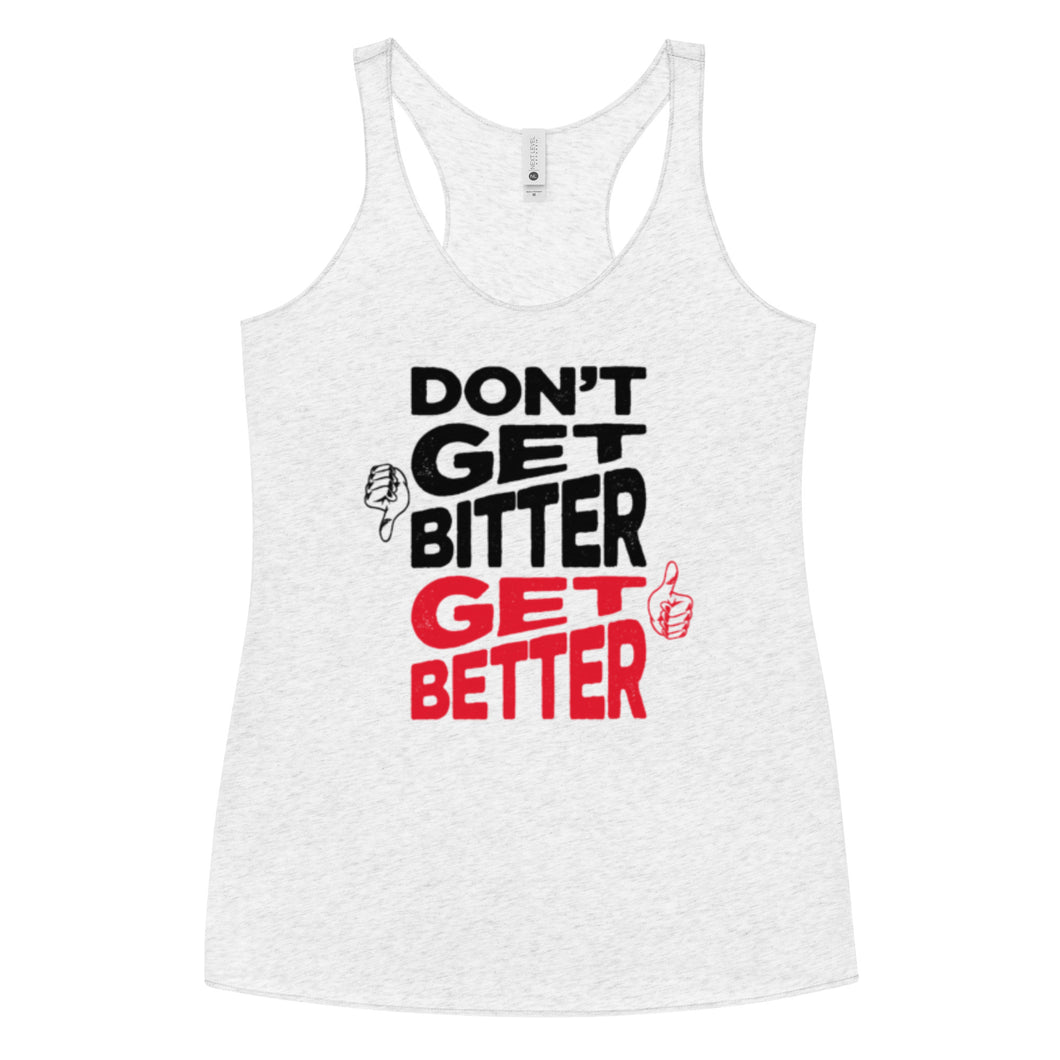 Don't Get Bitter Get Better Women's Racerback Tank